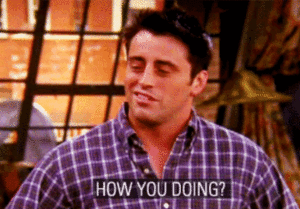 A GIF of a character Joey from the show Friends saying "How you doing?"